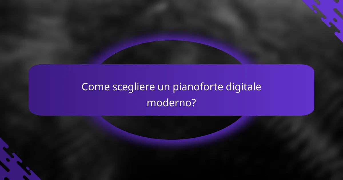Come scegliere un pianoforte digitale moderno?