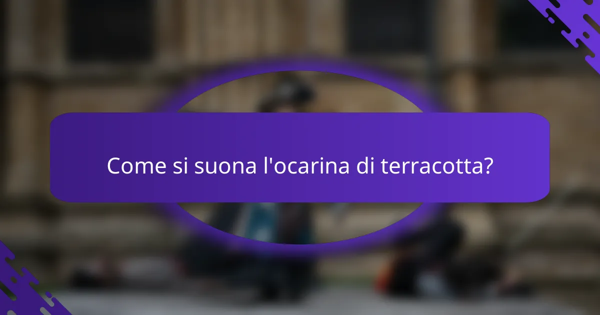 Come si suona l'ocarina di terracotta?