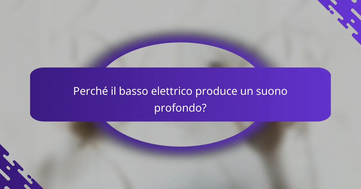 Perché il basso elettrico produce un suono profondo?