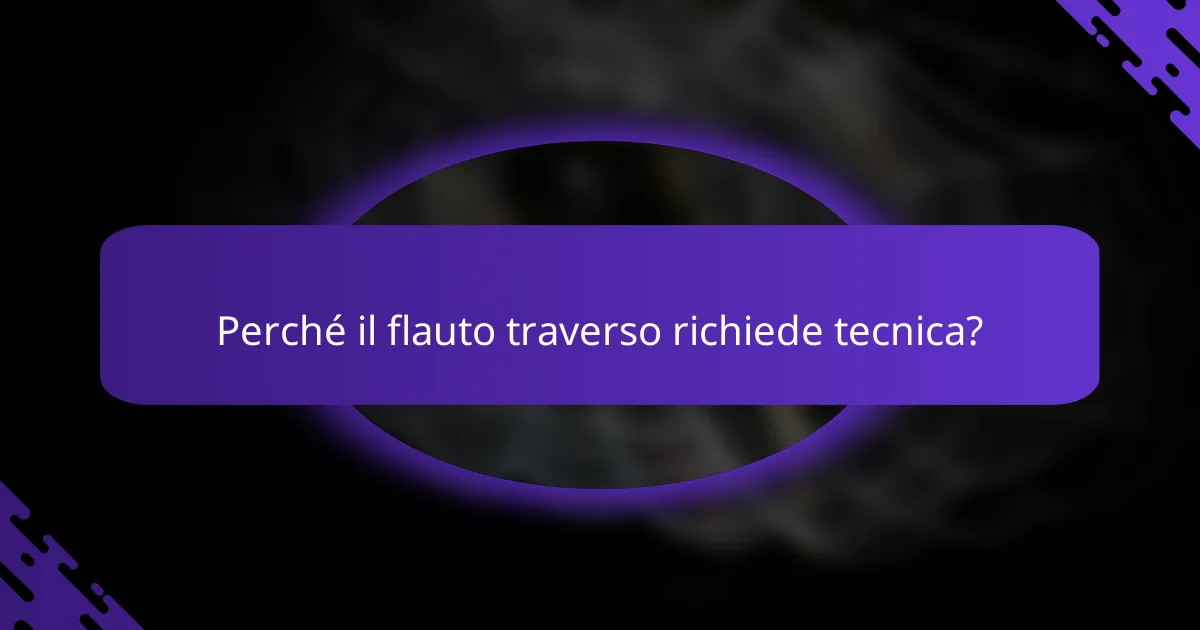 Perché il flauto traverso richiede tecnica?