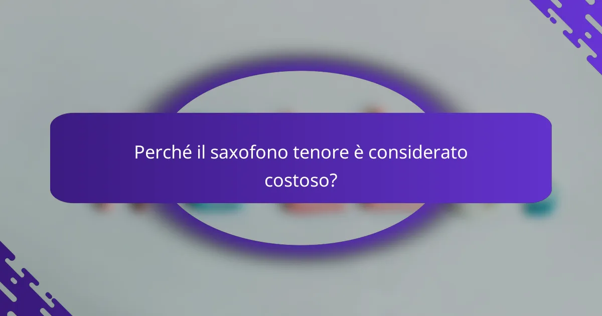 Perché il saxofono tenore è considerato costoso?