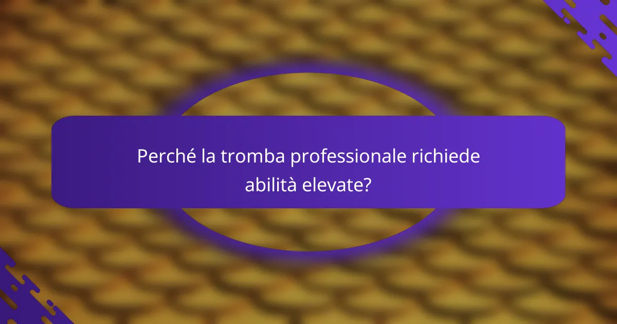 Perché la tromba professionale richiede abilità elevate?