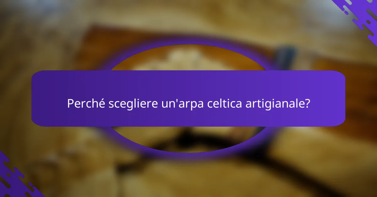 Perché scegliere un'arpa celtica artigianale?