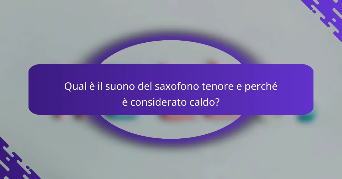 Qual è il suono del saxofono tenore e perché è considerato caldo?
