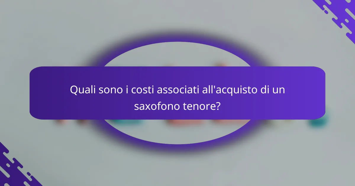 Quali sono i costi associati all'acquisto di un saxofono tenore?