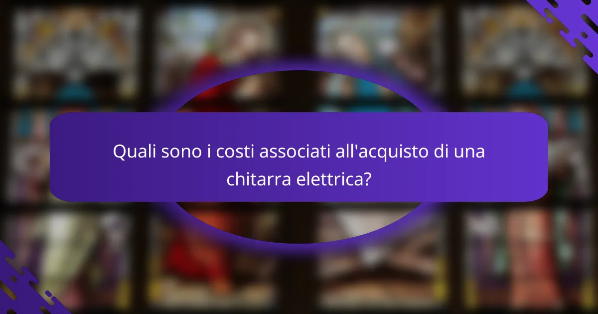 Quali sono i costi associati all'acquisto di una chitarra elettrica?