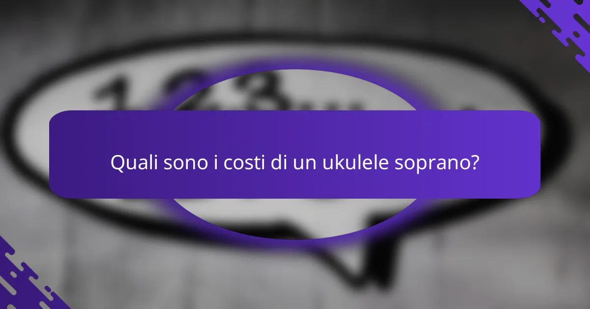 Quali sono i costi di un ukulele soprano?