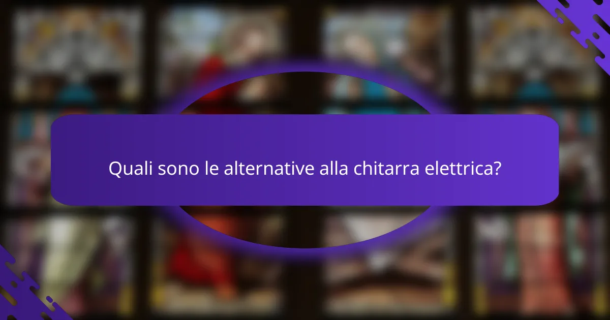 Quali sono le alternative alla chitarra elettrica?