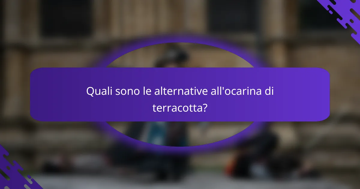 Quali sono le alternative all'ocarina di terracotta?
