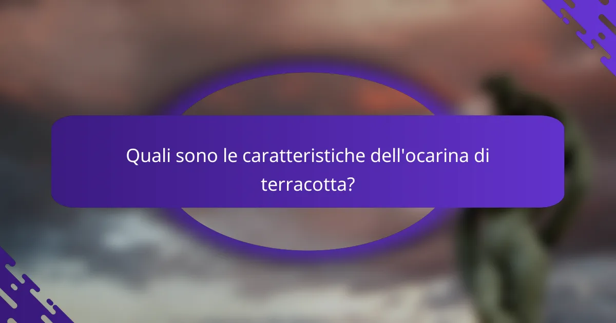 Quali sono le caratteristiche dell'ocarina di terracotta?