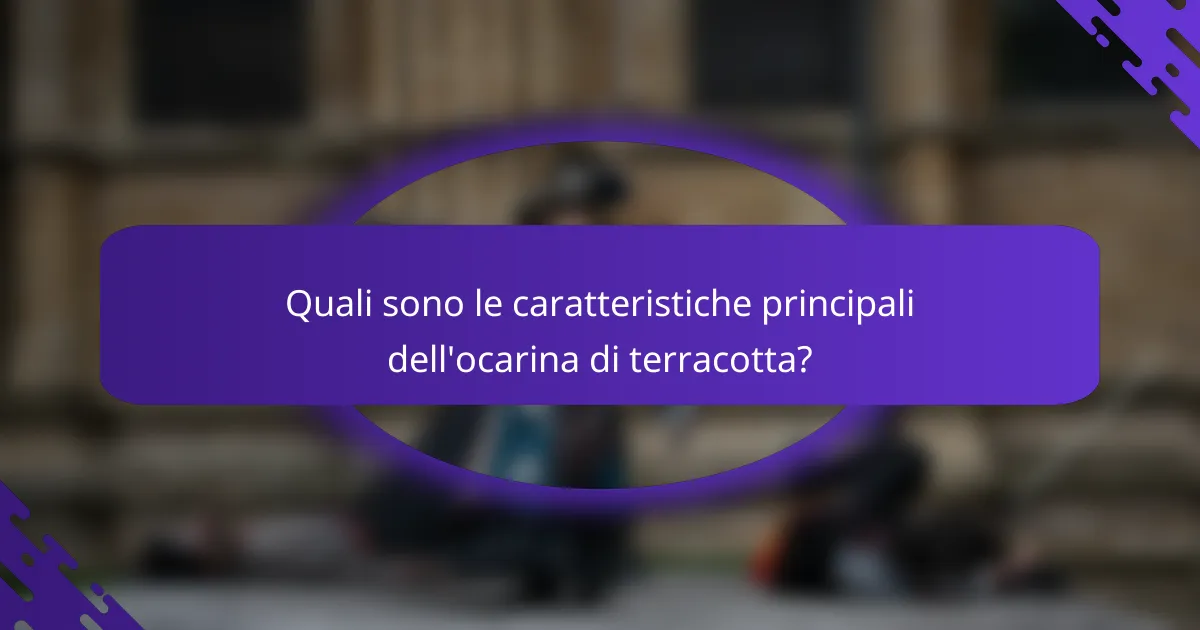 Quali sono le caratteristiche principali dell'ocarina di terracotta?