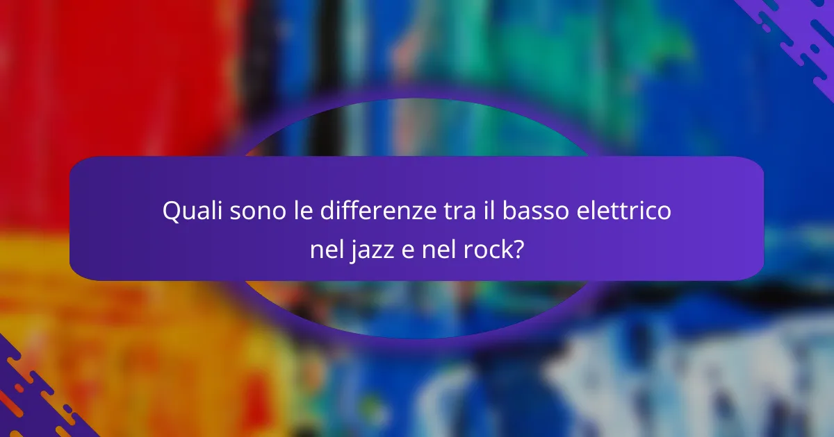 Quali sono le differenze tra il basso elettrico nel jazz e nel rock?