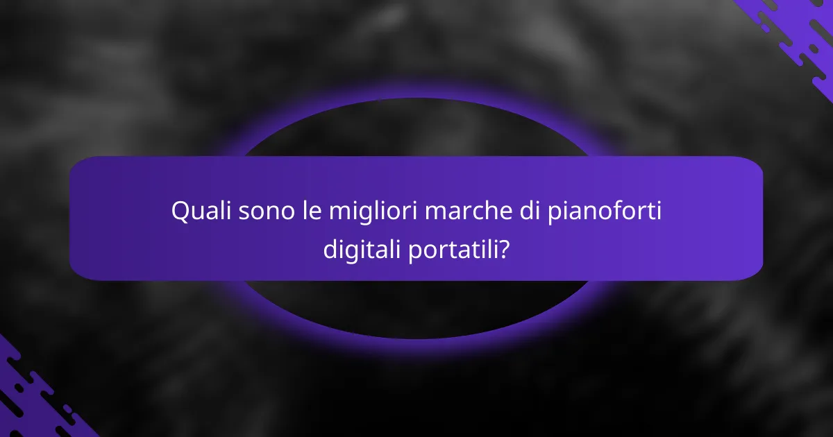 Quali sono le migliori marche di pianoforti digitali portatili?