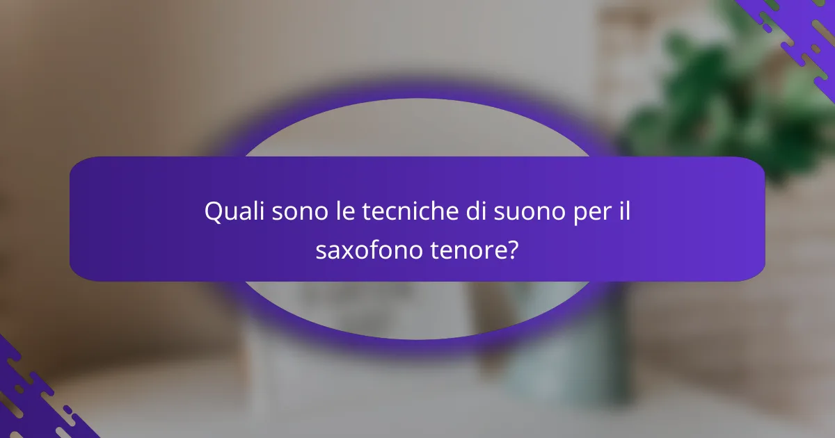Quali sono le tecniche di suono per il saxofono tenore?