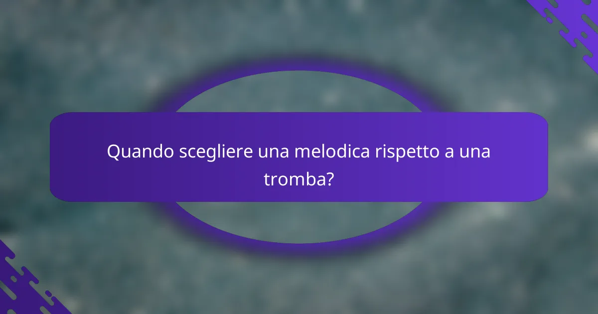Quando scegliere una melodica rispetto a una tromba?